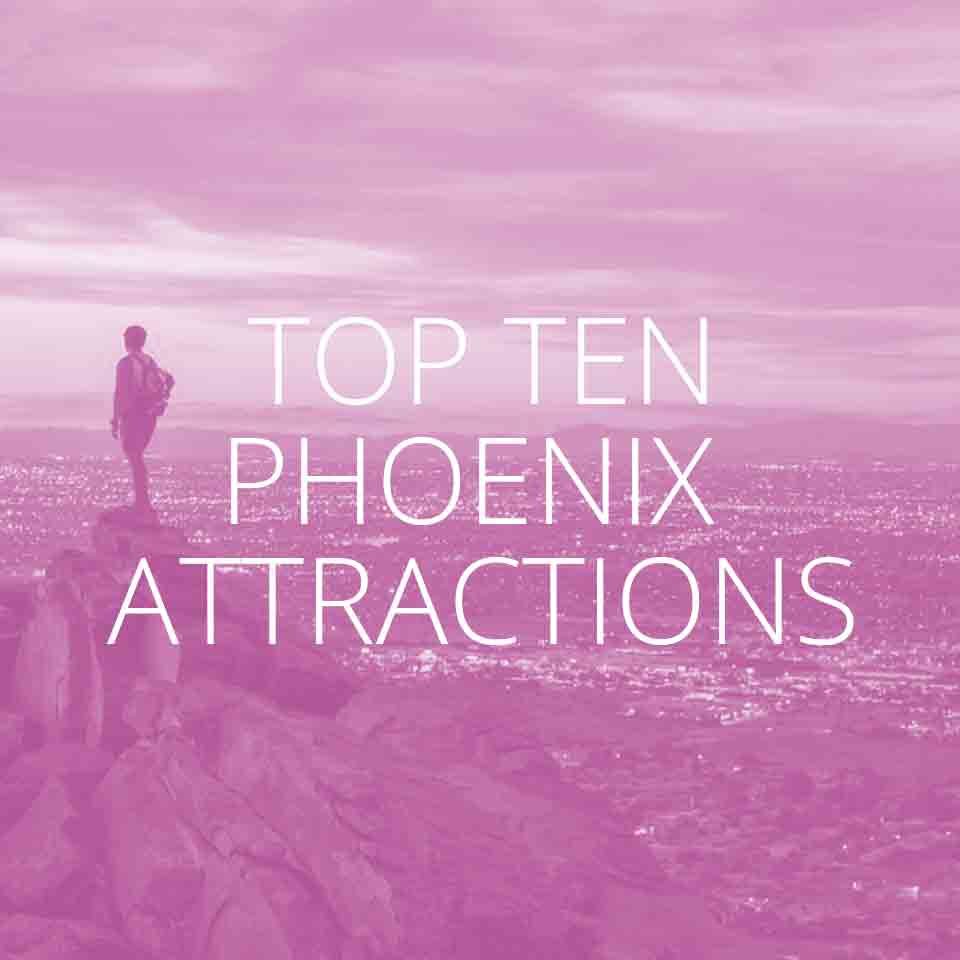Top Ten Phoenix Attractions